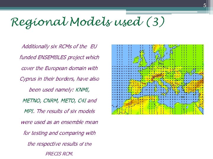 5 Regional Models used (3) Additionally six RCMs of the EU funded ENSEMBLES project