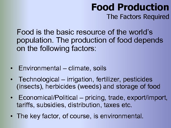 Food Production The Factors Required Food is the basic resource of the world’s population.