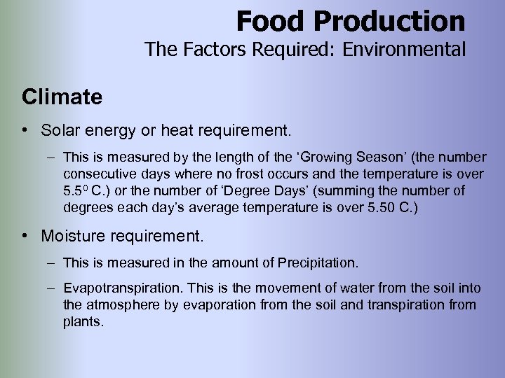 Food Production The Factors Required: Environmental Climate • Solar energy or heat requirement. –