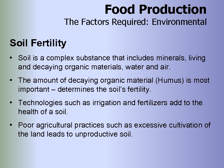 Food Production The Factors Required: Environmental Soil Fertility • Soil is a complex substance