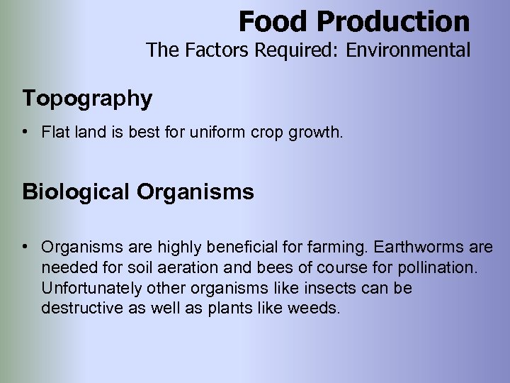 Food Production The Factors Required: Environmental Topography • Flat land is best for uniform