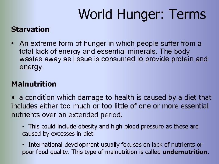 World Hunger: Terms Starvation • An extreme form of hunger in which people suffer