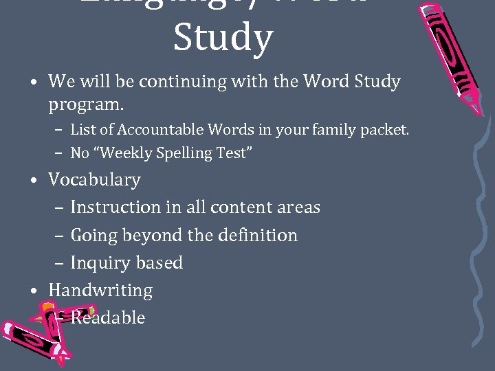 Language/Word Study • We will be continuing with the Word Study program. – List