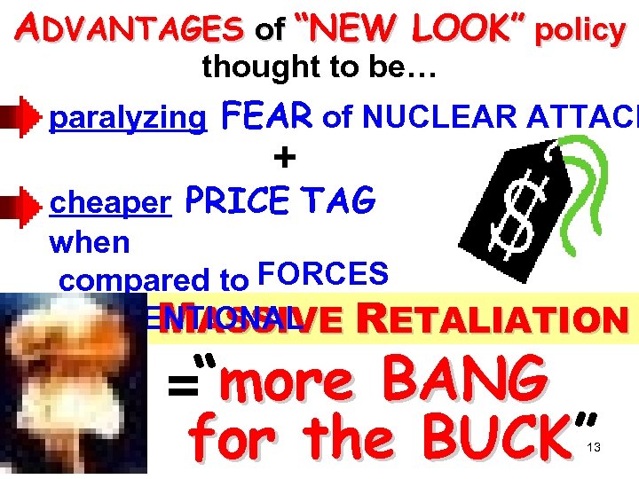 ADVANTAGES of “NEW LOOK” policy thought to be… paralyzing FEAR of NUCLEAR ATTACK +