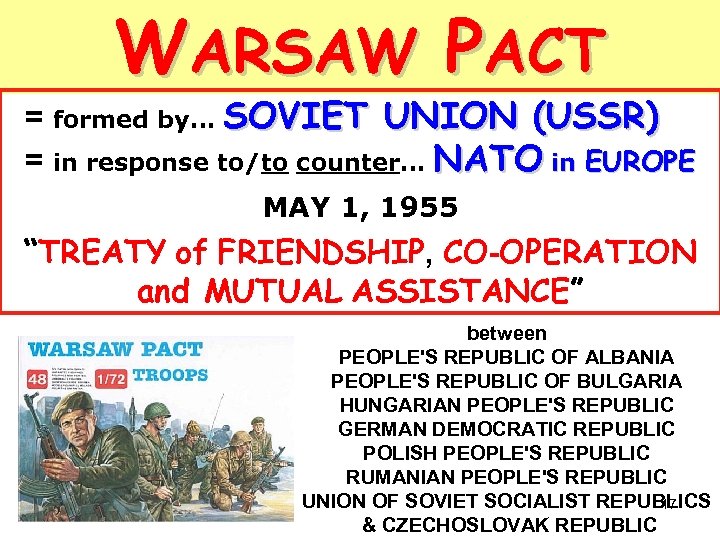 WARSAW PACT = formed by… SOVIET UNION (USSR) = in response to/to counter… NATO