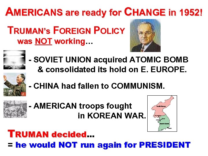 AMERICANS are ready for CHANGE in 1952! TRUMAN’s FOREIGN POLICY was NOT working… working