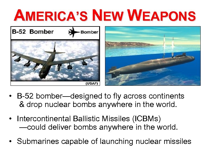 AMERICA’S NEW WEAPONS • B-52 bomber—designed to fly across continents & drop nuclear bombs