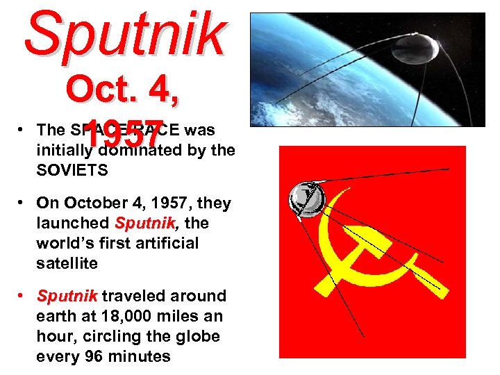 Sputnik • Oct. 4, The SPACE RACE was 1957 initially dominated by the SOVIETS