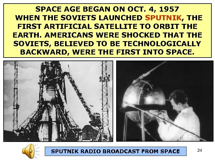 SPACE AGE BEGAN ON OCT. 4, 1957 WHEN THE SOVIETS LAUNCHED SPUTNIK, THE FIRST