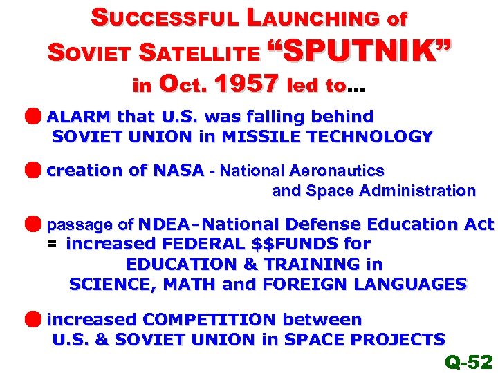 SUCCESSFUL LAUNCHING of SOVIET SATELLITE “SPUTNIK” in Oct. 1957 led to… to ALARM that