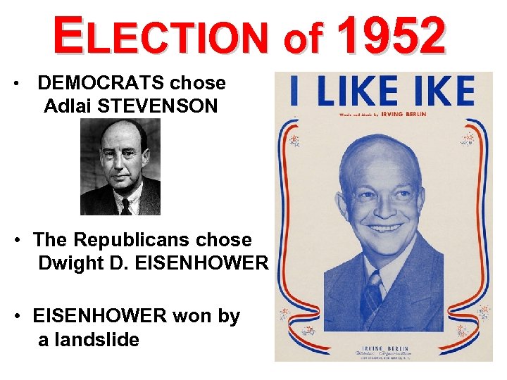 ELECTION of 1952 • DEMOCRATS chose Adlai STEVENSON • The Republicans chose Dwight D.