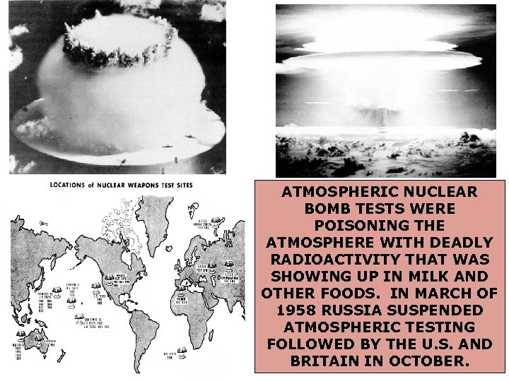 ATMOSPHERIC NUCLEAR BOMB TESTS WERE POISONING THE ATMOSPHERE WITH DEADLY RADIOACTIVITY THAT WAS SHOWING