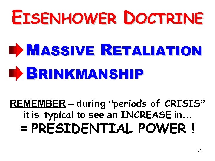 EISENHOWER DOCTRINE MASSIVE RETALIATION BRINKMANSHIP REMEMBER – during “periods of CRISIS” it is typical