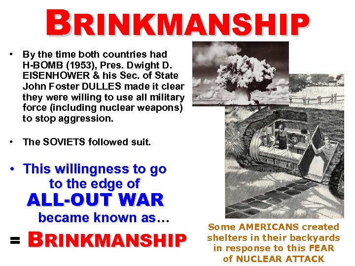 BRINKMANSHIP • By the time both countries had H-BOMB (1953), Pres. Dwight D. EISENHOWER