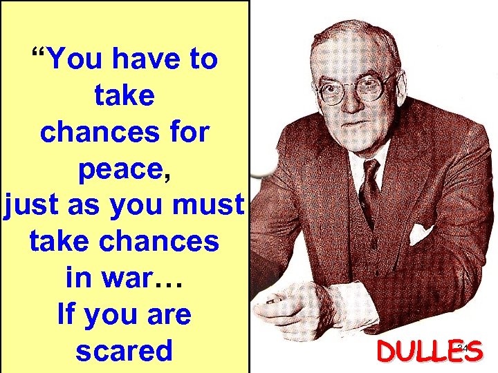 “You have to take chances for peace, just as you must take chances in