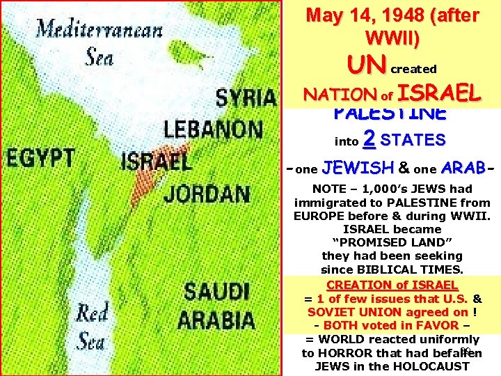 May 14, 1948 (after WWII) UN created by partitioning NATION of ISRAEL PALESTINE into