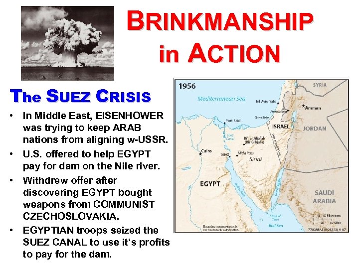 BRINKMANSHIP in ACTION The SUEZ CRISIS • In Middle East, EISENHOWER was trying to