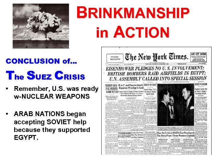 BRINKMANSHIP in ACTION CONCLUSION of… The SUEZ CRISIS • Remember, U. S. was ready