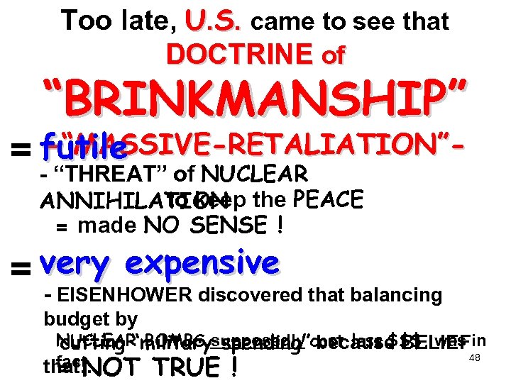 Too late, U. S. came to see that DOCTRINE of “BRINKMANSHIP” -“MASSIVE-RETALIATION”= futile of