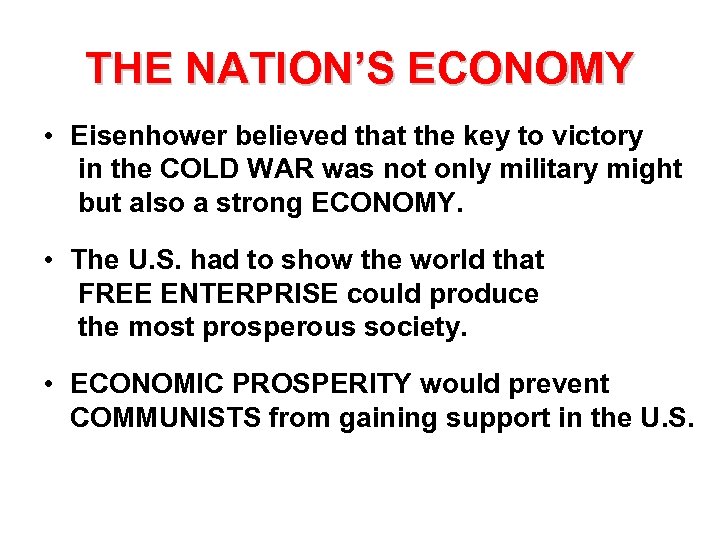 THE NATION’S ECONOMY • Eisenhower believed that the key to victory in the COLD