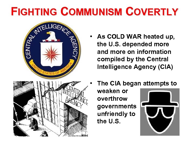 FIGHTING COMMUNISM COVERTLY • As COLD WAR heated up, the U. S. depended more