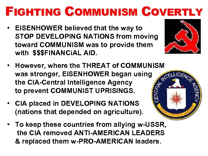 FIGHTING COMMUNISM COVERTLY • EISENHOWER believed that the way to STOP DEVELOPING NATIONS from