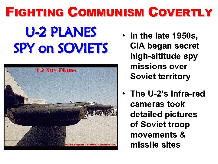 FIGHTING COMMUNISM COVERTLY U-2 PLANES • In the late 1950 s, CIA began secret