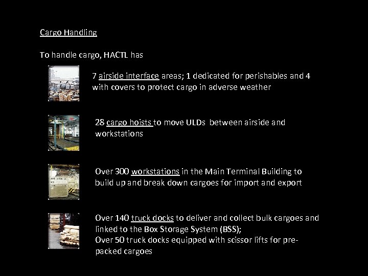 Cargo Handling To handle cargo, HACTL has 7 airside interface areas; 1 dedicated for