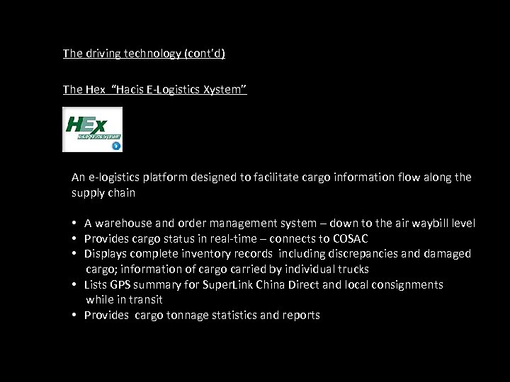 The driving technology (cont’d) The Hex “Hacis E-Logistics Xystem” An e-logistics platform designed to