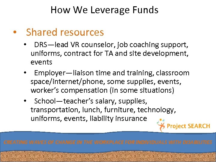 How We Leverage Funds • Shared resources • DRS—lead VR counselor, job coaching support,