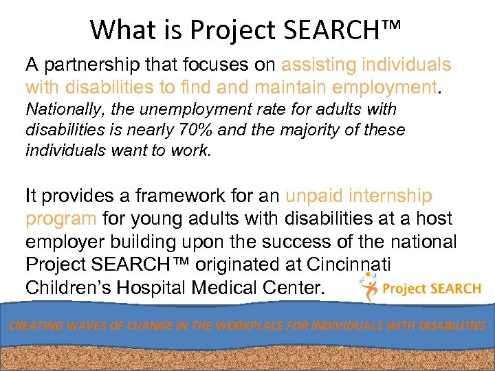 What is Project SEARCH™ A partnership that focuses on assisting individuals with disabilities to