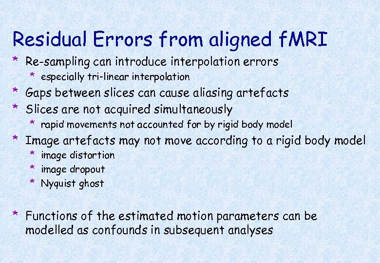 Residual Errors from aligned f. MRI * Re-sampling can introduce interpolation errors * especially