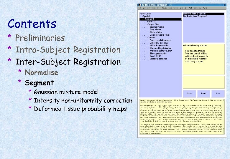 Contents * Preliminaries * Intra-Subject Registration * Inter-Subject Registration * Normalise * Segment *