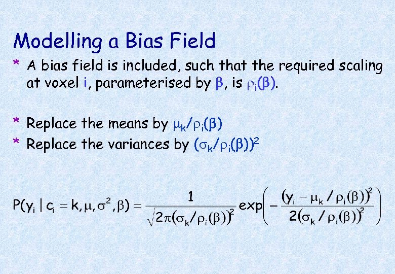 Modelling a Bias Field * A bias field is included, such that the required