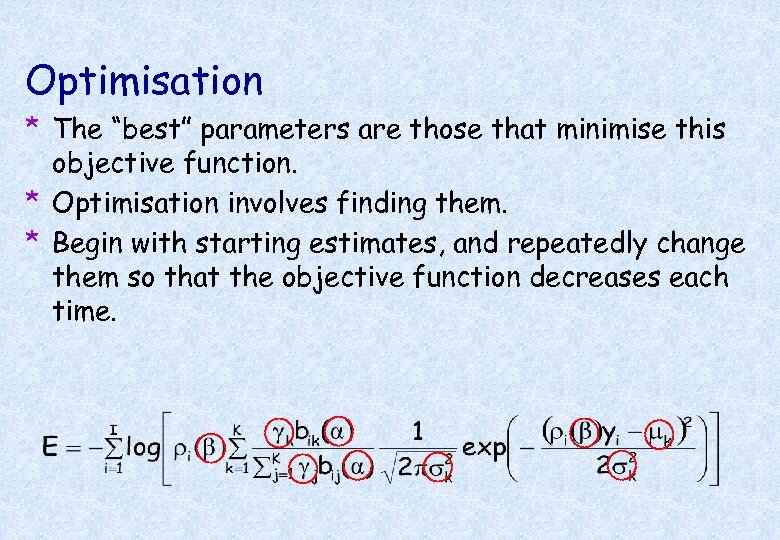 Optimisation * The “best” parameters are those that minimise this objective function. * Optimisation