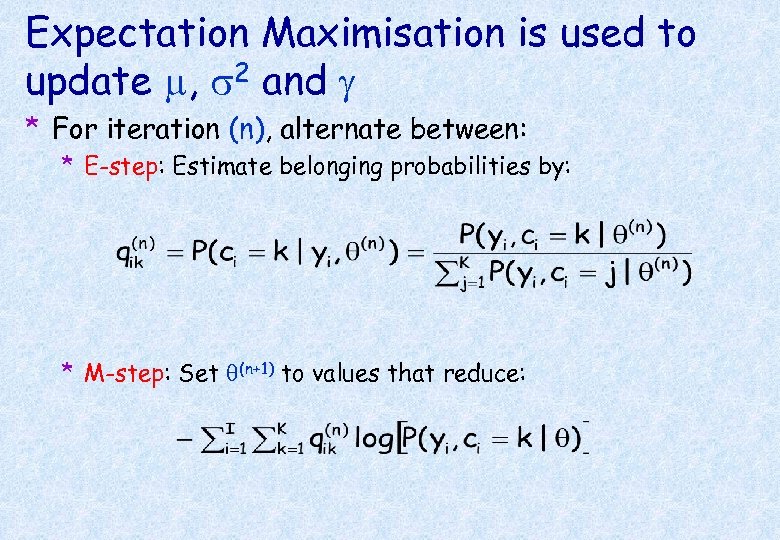 Expectation Maximisation is used to update m, s 2 and g * For iteration
