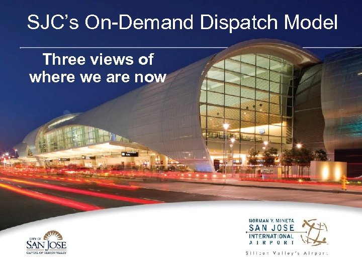 SJC’s On-Demand Dispatch Model Three views of where we are now 