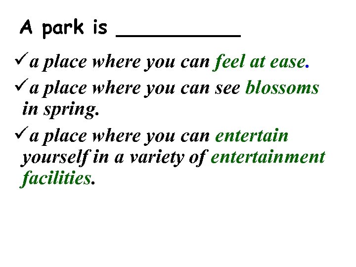 A park is _____ üa place where you can feel at ease. üa place