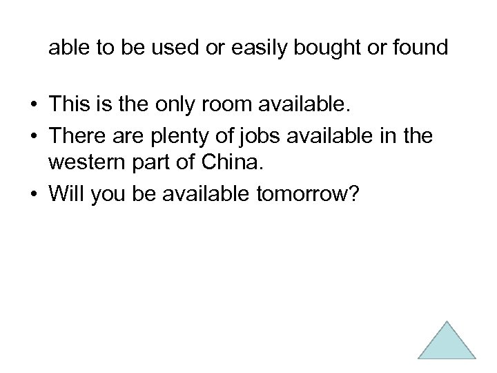 able to be used or easily bought or found • This is the only