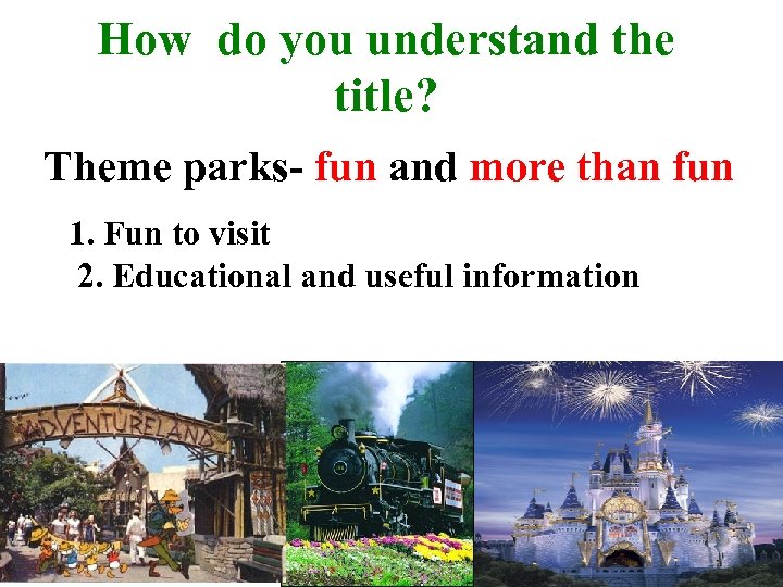 How do you understand the title? Theme parks- fun and more than fun 1.