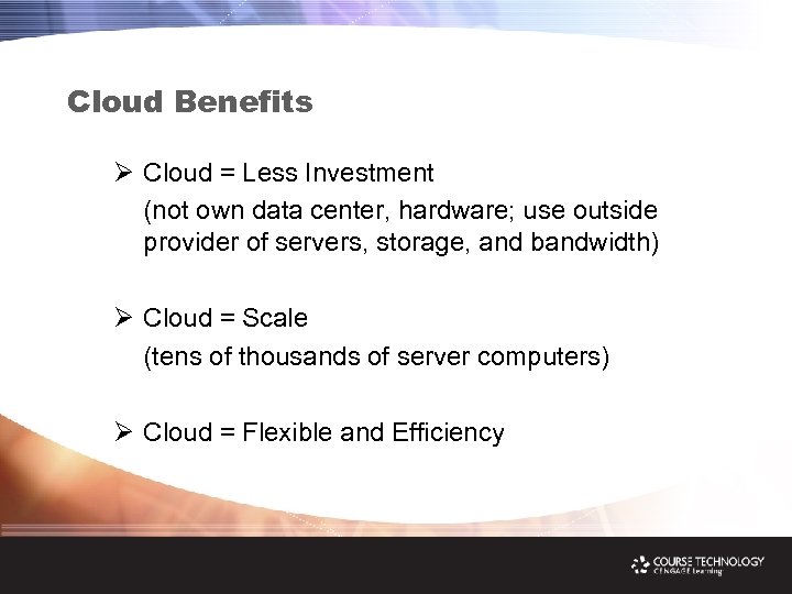 Cloud Benefits Ø Cloud = Less Investment (not own data center, hardware; use outside