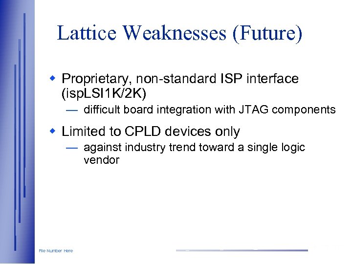 Lattice Weaknesses (Future) w Proprietary, non-standard ISP interface (isp. LSI 1 K/2 K) —