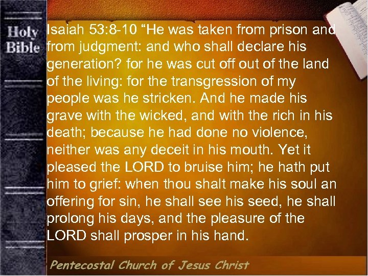 Isaiah 53: 8 -10 “He was taken from prison and from judgment: and who