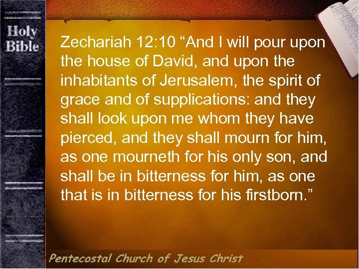 Zechariah 12: 10 “And I will pour upon the house of David, and upon