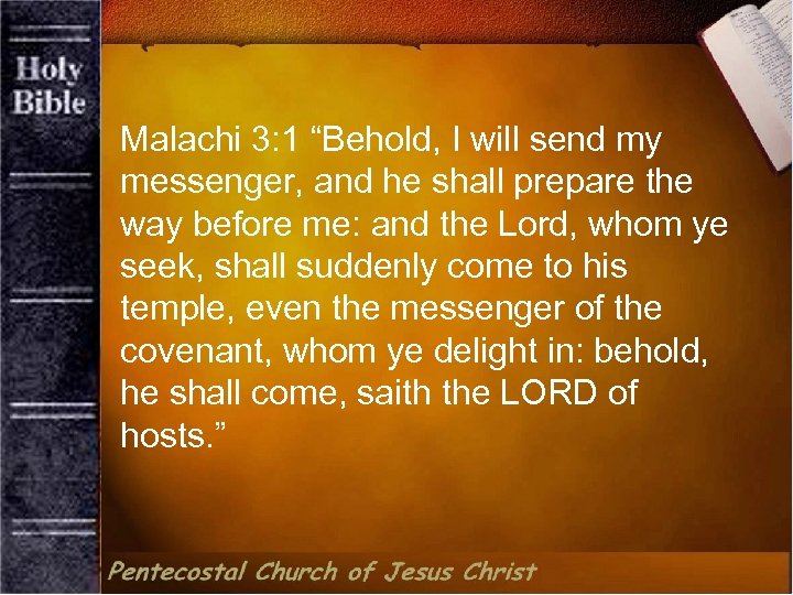 Malachi 3: 1 “Behold, I will send my messenger, and he shall prepare the