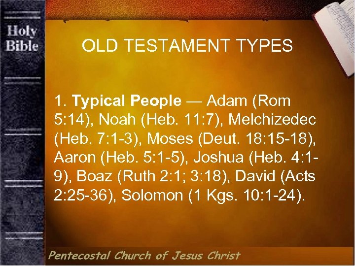 OLD TESTAMENT TYPES 1. Typical People — Adam (Rom 5: 14), Noah (Heb. 11: