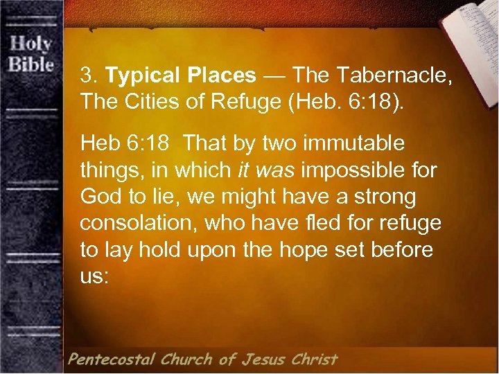 3. Typical Places — The Tabernacle, The Cities of Refuge (Heb. 6: 18). Heb