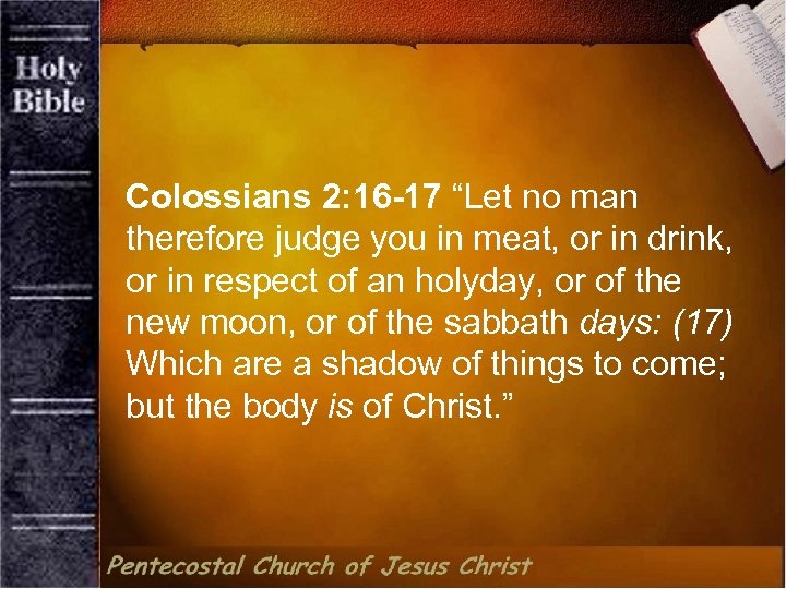 Colossians 2: 16 -17 “Let no man therefore judge you in meat, or in