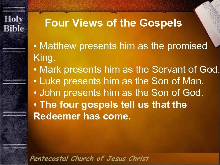 Four Views of the Gospels • Matthew presents him as the promised King. •