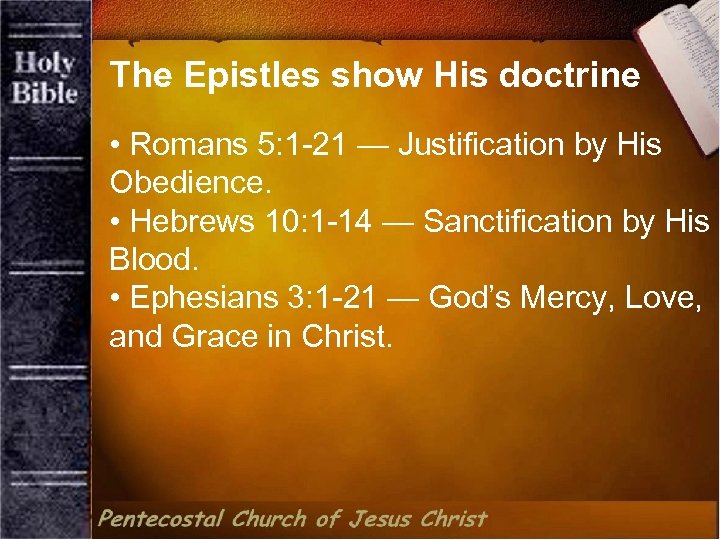 The Epistles show His doctrine • Romans 5: 1 -21 — Justification by His